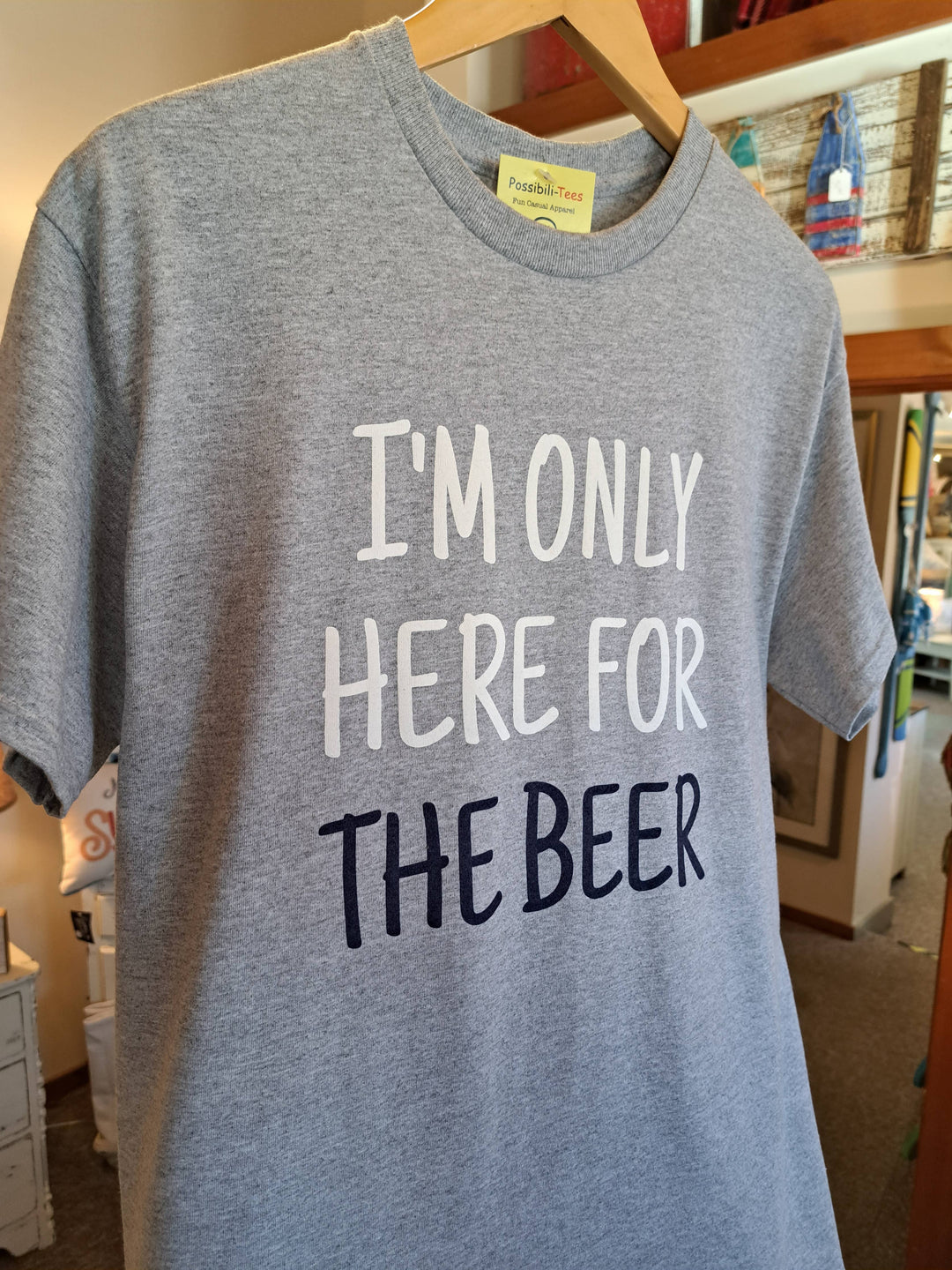 I'm Only Here For The Beer T-Shirt