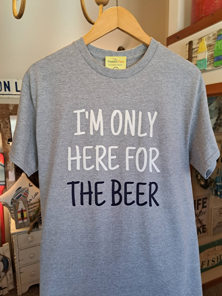 I'm Only Here For The Beer T-Shirt